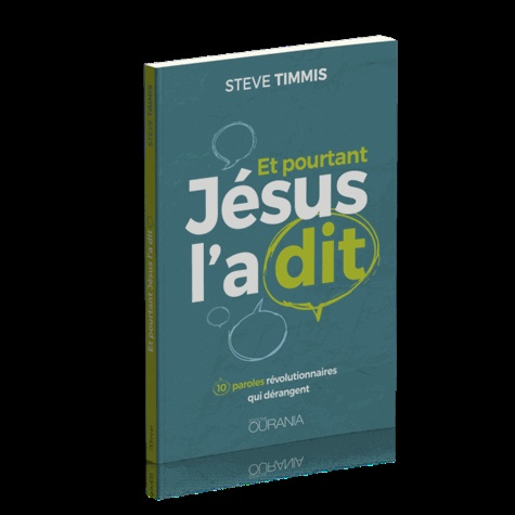 Steve Timmis - Et pourtant Jésus l'a dit - 10 paroles révolutionnaires qui dérangent.