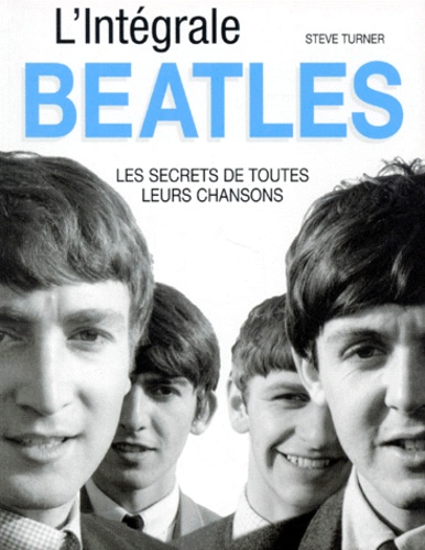 Steve Turner - Beatles. Les Secrets De Toutes Leurs Chansons.