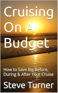 Cruising On A Budget: How to Save Big Before, During &amp; After Your Cruise