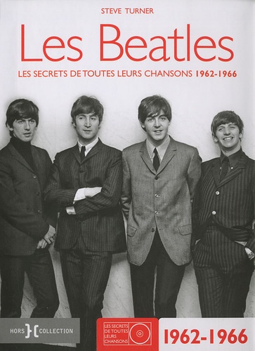 Steve Turner - Les Beatles - Les secrets de toutes leurs chansons 1962-1966.