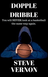  Steve Vernon - Dopple Dribble: You Will NEVER Look At A Basketball the Same Way Again.