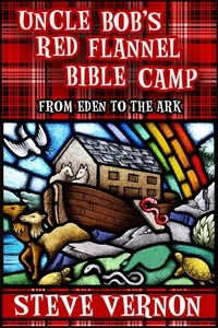  Steve Vernon - Uncle Bob's Red Flannel Bible Camp - From Eden to the Ark - Uncle Bob's Red Flannel Bible Camp, #1.