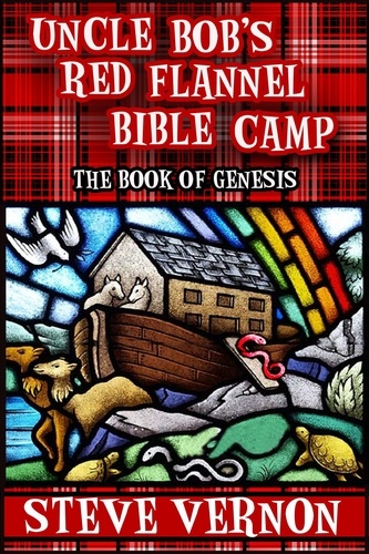  Steve Vernon - Uncle Bob's Red Flannel Bible Camp - The Book of Genesis - Uncle Bob's Red Flannel Bible Camp, #2.