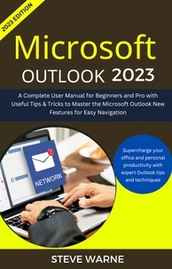  Steve warne - Microsoft Outlook 2023: A Complete User Manual For Beginners And Pro With Useful Tips &amp; Tricks To Master the Microsoft Outlook New Features for Easy Navigation.