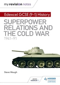 Steve Waugh - My Revision Notes: Edexcel GCSE (9-1) History: Superpower relations and the Cold War, 1941–91.