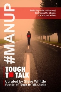  Steve Whittle et  Dawn Bates - Tough To Talk: Reducing Male Suicide and Destroying the Stigma One Story at a Time.