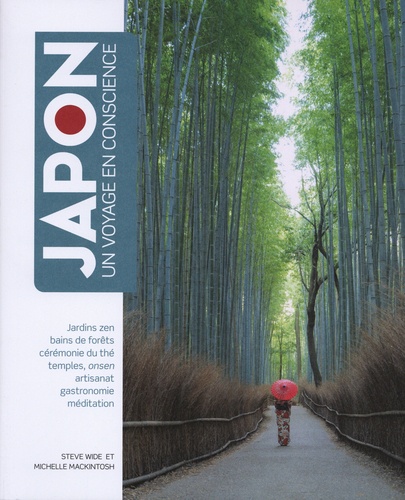 Japon, un voyage en conscience. Jardins zen, bains de forêt, cérémonie du thé, temples, onsen, artisanat, gastronomie, méditation