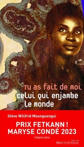 Stève-Wilifrid Mounguengui - Tu as fait de moi celui qui enjambe le monde.