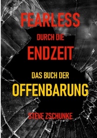 Steve Zschunke - Fearless durch die Endzeit - Das Buch der Offenbarung.