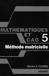 Steven-A Coons - Mathématiques et CAO Tome 5 - Méthode matricielle.