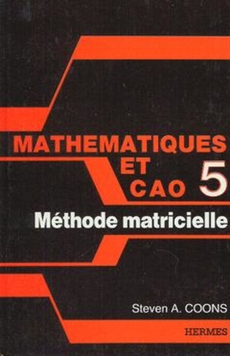 Steven-A Coons - Mathématiques et CAO Tome 5 - Méthode matricielle.