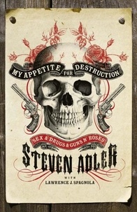Steven Adler - My Appetite for Destruction - Sex &amp; Drugs &amp; Guns ‘N’ Roses.