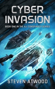  Steven Atwood - Cyber Invasion - The A.I. Conspiracy, #1.