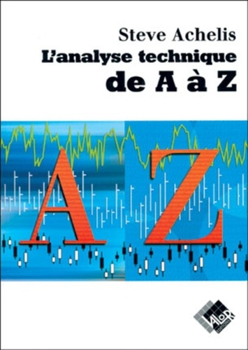 Steven-B Achelis - L'analyse technique de A à Z - Couvre tous les outils de trading, de l'absolute breadth index au zig zag.