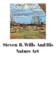 Steven B. Wills And His Nature Art