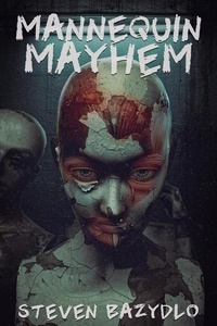  Steven Bazydlo - Mannequin Mayhem - Darkest end, #2.