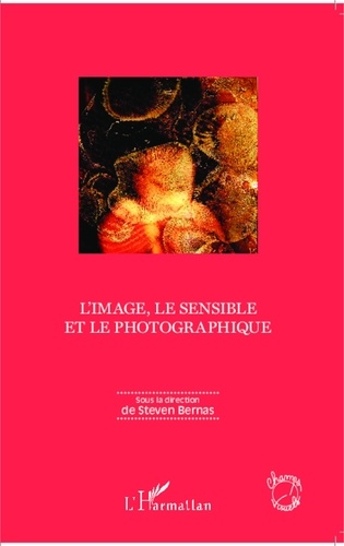 Steven Bernas - L'image, le sensible et le photographique.