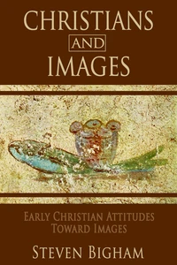 Christians and Images: Early Christian Attitudes toward Images