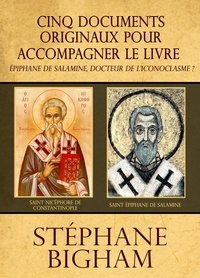  Steven Bigham - Cinq documents originaux pour accompagner le livre Épiphane de Salamine, docteur de l'iconoclasme ?.