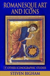  Steven Bigham - Romanesque Art and Icons + Other Iconographic Studies.