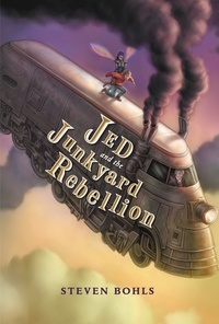 Steven Bohls - Jed and the Junkyard Rebellion.
