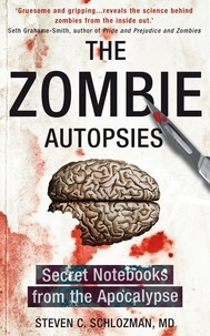 Steven C Schlozman - The Zombie Autopsies - Secret Notebooks from the Apocalypse.