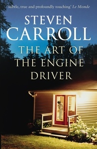 Steven Carroll - The Art of the Engine Driver.