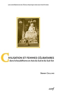 Steven Collins - Civilisation et femmes célibataires dans le bouddhisme en Asie du Sud et du Sud-Est - Une "étude de genre".