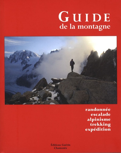 Steven Cox et Kris Fulsaas - Le guide de la montagne - Randonnée, escalade, alpinisme, trekking, expédition.