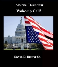  Steven D. Brewer Sr. - America... This is Your Woke-up Call.