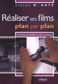 Steven-D Katz - Réaliser ses films plan par plan - Concevoir et visualiser sa mise en images.