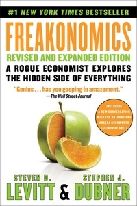 Steven D. Levitt et Stephen J. Dubner - Freakonomics - A Rogue Economist Explores the Hidden Side of Everything.
