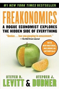 Steven D. Levitt et Stephen J Dubner - Freakonomics - A Rogue Economist Explores the Hidden Side of Everything.