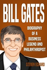  Steven Eckard - Bill Gates: Biography of a Business Legend and Philanthropist.