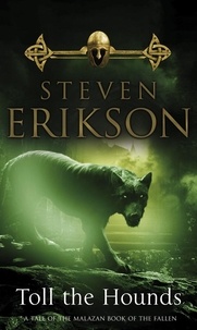 Steven Erikson - Toll The Hounds - Epic fantasy from this master storyteller (The Malazan Book of the Fallen 8).