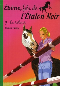 Steven Farley - Ebène, fils de l'Etalon Noir Tome 3 : Le retour.