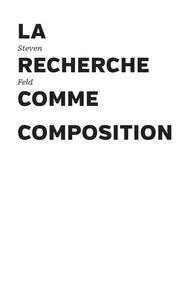 Steven Feld - La recherche comme composition.