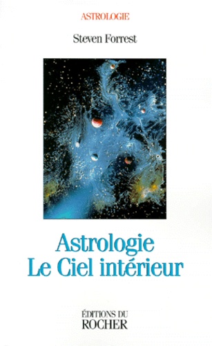 Steven Forrest - Astrologie. Le Ciel Interieur.