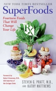 Steven G. Pratt et Kathy Matthews - SuperFoods Rx - Fourteen Foods That Will Change Your Life.
