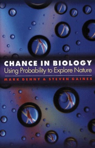 Steven Gaines et Mark Denny - Chance In Biology. Using Probability To Explore Nature.