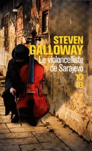 Steven Galloway - Le violoncelliste de Sarajevo.