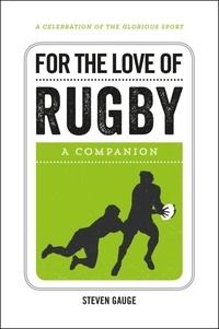 Steven Gauge - For the Love of Rugby - A Companion.