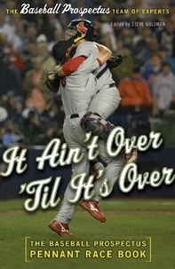 Steven Goldman - It Ain't Over 'Til It's Over - The Baseball Prospectus Pennant Race Book.