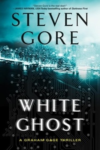 Steven Gore - White Ghost - A Graham Gage Thriller.