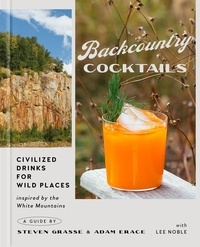 Steven Grasse et Adam Erace - Backcountry Cocktails - Civilized Drinks for Wild Places.