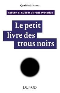 Steven Gubser et Frans Pretorius - Le petit livre des trous noirs.