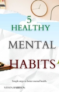  Steven Harrison Books et  Steven Harrison - 5 Healthy Mental Habits.