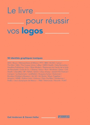 Le livre pour réussir vos logos. 50 identités graphiques iconiques