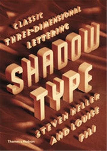Steven Heller - Shadow Type : Classic Three-Dimensional Lettering.