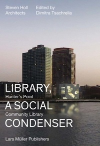  Steven Holl Architects et Dimitra Tsachrelia - Library, a Social Condenser - Hunter's Point Community Library.
